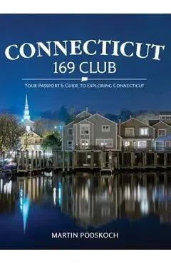 Connecticut 169 Club: Your Passport & Guide to Exploring Connecticut - Martin Podskoch