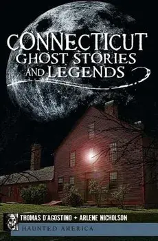 Connecticut Ghost Stories and Legends, Paperback/Thomas D'Agostino