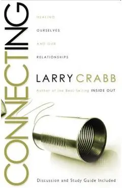 Connecting: Healing Ourselves and Our Relationships - Larry Crabb