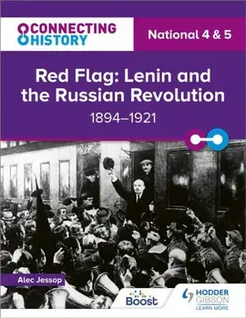 Connecting History: National 4 & 5 Red Flag: Lenin and the Russian Revolution, 1894-1921, Paperback/Alec Jessop