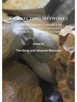 Connecting Networks: Characterising Contact by Measuring Lithic Exchange in the European Neolithic, Paperback/***
