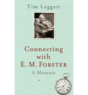 Connecting with E.M. Forster: A Memoir | Tim Leggatt