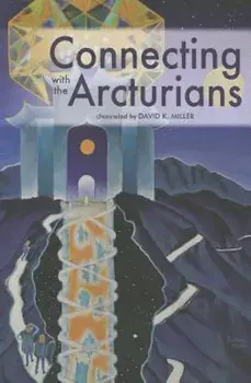 Connecting with the Arcturians, Paperback/David K. Miller