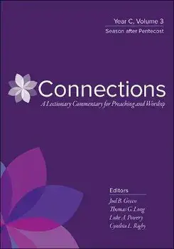 Connections: A Lectionary Commentary for Preaching and Worship: Year C, Volume 3, Season After Pentecost, Hardcover/Joel B. Green