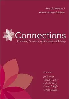 Connections: A Lectionary Commentary for Preaching and Worship: Year A, Volume 1, Advent Through Epiphany, Hardcover/Joel B. Green