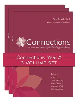Connections: Year A, Three-Volume Set: A Lectionary Commentary for Preaching and Worship, Hardcover/Joel B. Green