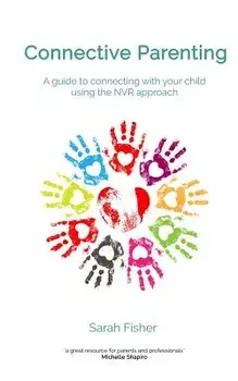 Connective Parenting: A Guide to Connecting with Your Child Using the Nvr Approach, Paperback/Sarah Fisher