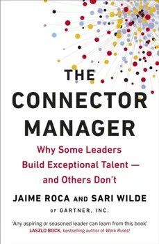 Connector Manager. Why Some Leaders Build Exceptional Talent-and Others Don't, Paperback/Sari Wilde