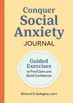 Conquer Social Anxiety Journal: Guided Exercises to Find Calm and Build Confidence, Paperback/Richard S. Gallagher