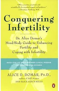 Conquering Infertility: Dr. Alice Domar's Mind/Body Guide to Enhancing Fertility and Coping with Infertility - Alice D. Domar