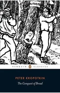 Conquest of Bread - Peter Kropotkin
