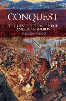 Conquest. The Destruction of the American Indios, Hardback/Massimo Livi Bacci
