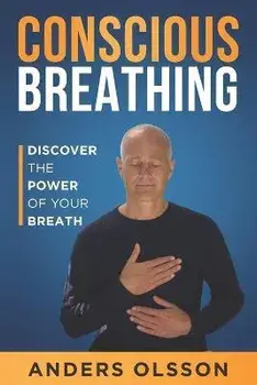 Conscious Breathing: Discover The Power of Your Breath, Paperback/Anders Olsson