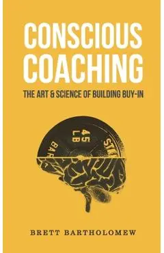 Conscious Coaching: The Art and Science of Building Buy-In - Brett Bartholomew