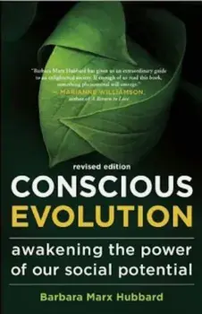 Conscious Evolution: Awakening the Power of Our Social Potential, Paperback/Barbara Marx Hubbard