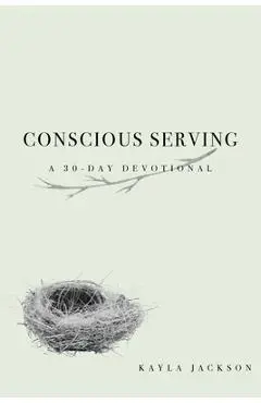 Conscious Serving: A 30-Day Devotional - Kayla Jackson