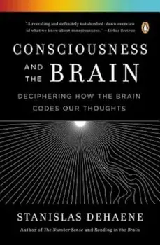 Consciousness and the Brain: Deciphering How the Brain Codes Our Thoughts, Paperback/Stanislas Dehaene