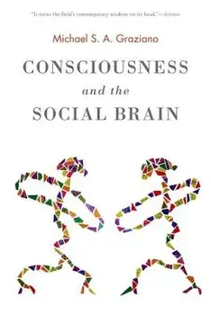 Consciousness and the Social Brain, Paperback/Michael S. A. Graziano