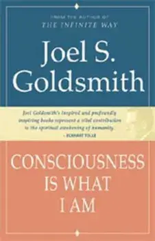 Consciousness Is What I Am, Paperback/Joel S. Goldsmith