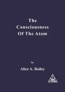 Consciousness of the Atom. 2 Revised edition, Paperback/Alice A. Bailey