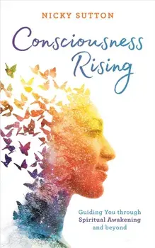 Consciousness Rising. Guiding You through Spiritual Awakening and beyond, Paperback/Nicky Sutton