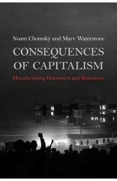 Consequences of Capitalism: Manufacturing Discontent and Resistance - Noam Chomsky