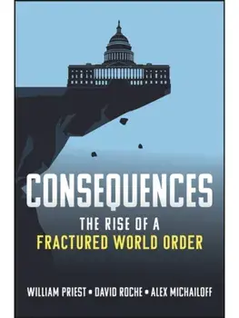Consequences. The Rise of a Fractured World Order, Hardback/Alex Michailoff