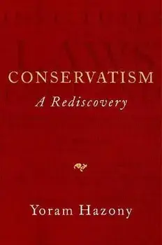 Conservatism: A Rediscovery, Hardcover/Yoram Hazony