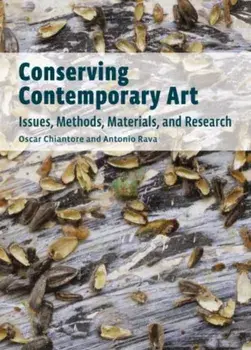 Conserving Contemporary Art - Issues, Methods, Materials, and Research, Paperback/Chiantore