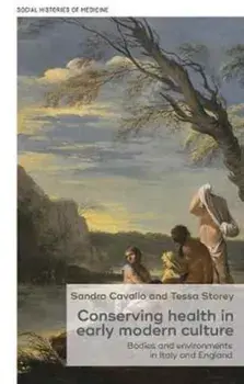 Conserving Health in Early Modern Culture. Bodies and Environments in Italy and England, Hardback/***