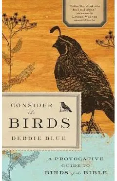 Consider the Birds: A Provocative Guide to Birds of the Bible - Debbie Blue