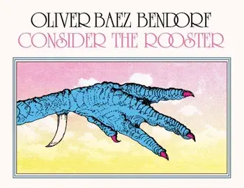Consider the Rooster, Paperback/Oliver Baez Bendorf