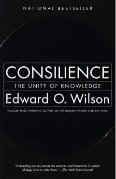 Consilience: The Unity of Knowledge - Edward O. Wilson