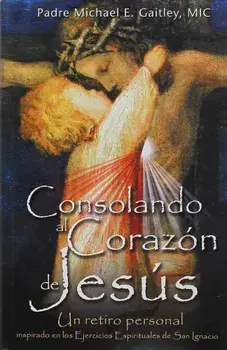 Consolando Al Corazon de Jesus, Paperback/Michael E. Gaitley