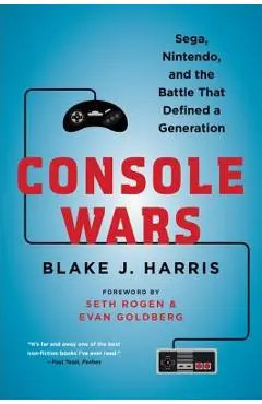Console Wars: Sega, Nintendo, and the Battle That Defined a Generation - Blake J. Harris