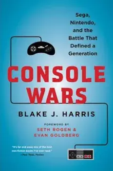 Console Wars: Sega, Nintendo, and the Battle That Defined a Generation, Paperback/Blake J. Harris