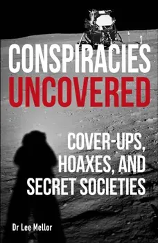 Conspiracies Uncovered. Cover-ups, Hoaxes and Secret Societies, Paperback/Lee Dr Mellor