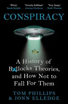 Conspiracy. A History of Boll*cks Theories, and How Not to Fall for Them, Paperback/***