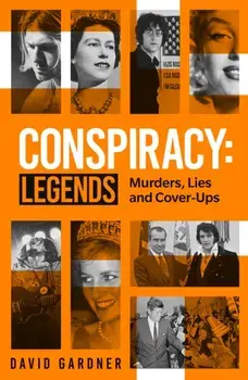 Conspiracy - Legends. Murders, Lies and Cover-Ups, Paperback/David Gardner