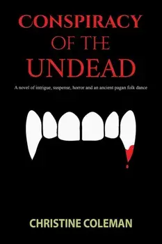 Conspiracy of the Undead. A novel of intrigue, suspense, horror and an ancient pagan folk dance, Paperback/Christine Coleman