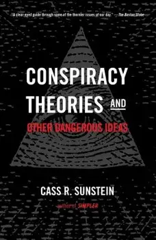 Conspiracy Theories and Other Dangerous Ideas, Paperback/Cass R. Sunstein