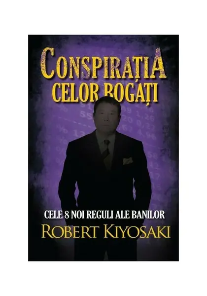 Conspiratia celor bogati. Cele opt noi reguli ale banilor