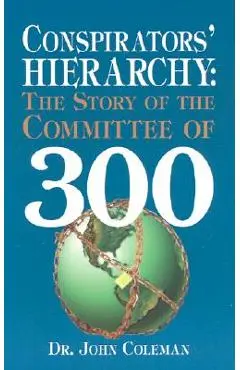 Conspirators' Hierarchy: The Story of the Committee of 300 - John Coleman