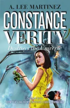 Constance Verity Destroys the Universe. Book 3 in the Constance Verity trilogy; The Last Adventure of Constance Verity will star Awkwafina in the forthcoming Hollywood blockbuster, Paperback/A. Lee Martinez