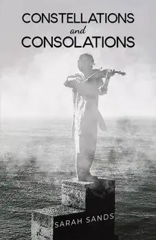 Constellations and Consolations, Paperback/Sarah Sands