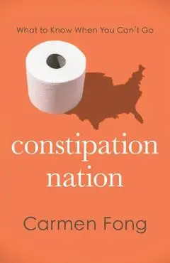 Constipation Nation: What to Know When You Can't Go - Carmen Fong