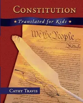 Constitution Translated for Kids, Paperback/Cathy Travis
