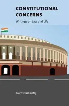 Constitutional Concerns: Writings on Law and Life, Hardcover/Kaleeswaram Raj