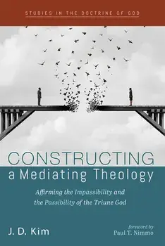 Constructing a Mediating Theology, Hardcover/J. D. Kim