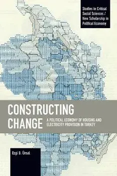 Constructing Change. A Political Economy of Housing and Electricity Provision in Turkey, Paperback/Ezgi B. UEnsal